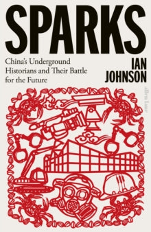 Sparks: China's Underground Historians and Their Battle for the Future - Ian Johnson (Hardback) 26-09-2023 