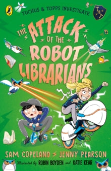 Tuchus & Topps Investigate  The Attack of the Robot Librarians - Sam Copeland; Jenny Pearson; Robin Boyden; Katie Kear (Paperback) 08-06-2023 