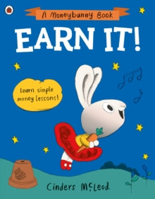 A Moneybunny Book  Earn It!: Learn simple money lessons - Cinders McLeod (Paperback) 06-01-2022 