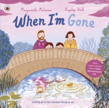 When I'm Gone: A Picture Book About Grief - Marguerite McLaren; Hayley Wells (Paperback) 09-03-2023 