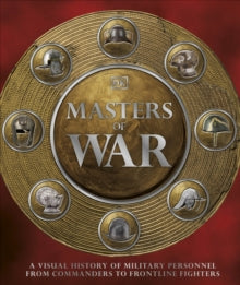 Masters of War: A Visual History of Military Personnel from Commanders to Frontline Fighters - DK (Hardback) 21-10-2021 