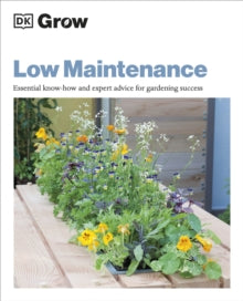 Grow Low Maintenance: Essential Know-how and Expert Advice for Gardening Success - Zia Allaway (Paperback) 10-03-2022 