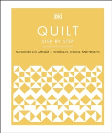 Quilt Step by Step: Patchwork and Applique, Techniques, Designs, and Projects - DK (Hardback) 03-02-2022 