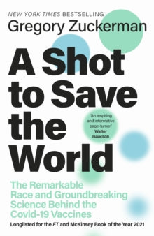 A Shot to Save the World: The Remarkable Race and Ground-Breaking Science Behind the Covid-19 Vaccines - Gregory Zuckerman (Hardback) 28-10-2021 