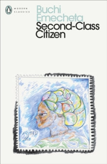 Penguin Modern Classics  Second-Class Citizen - Buchi Emecheta (Paperback) 07-10-2021 