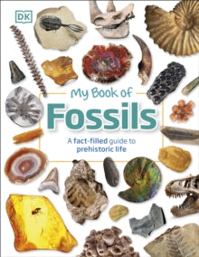 My Book of Fossils: A fact-filled guide to prehistoric life - DK; Dean R. Lomax (Hardback) 17-02-2022 