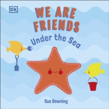 We Are Friends: Under the Sea - Sue Downing (Board book) 03-03-2022 