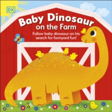Baby Dinosaur on the Farm: Follow Baby Dinosaur and his Search for Farmyard Fun! - DK (Board book) 03-03-2022 