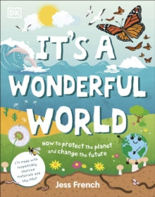 It's a Wonderful World: How To Be Kind To The Planet And Change The Future - Jess French (Hardback) 10-03-2022 
