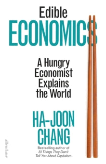 Edible Economics: A Hungry Economist Explains the World - Ha-Joon Chang (Hardback) 20-10-2022 