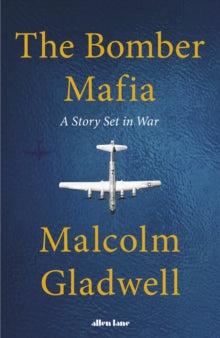 The Bomber Mafia: A Story Set in War - Malcolm Gladwell (Hardback) 27-04-2021 