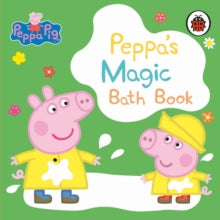 Peppa Pig  Peppa Pig: Peppa's Magic Bath Book: A Colour-Changing Book - Peppa Pig (Bath book) 17-02-2022 