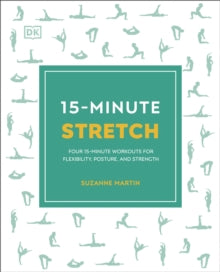 15-Minute Stretch: Four 15-Minute Workouts for Flexibility, Posture, and Strength - Suzanne Martin (Paperback) 20-01-2022 