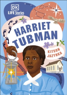 Life Stories  DK Life Stories Harriet Tubman - Kitson Jazynka (Hardback) 06-01-2022 