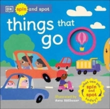 Spin and Spot: Things That Go: What Can You Spin And Spot Today? - DK (Board book) 03-11-2022 