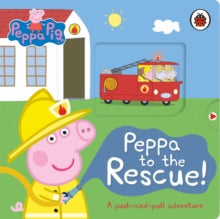 Peppa Pig  Peppa Pig: Peppa to the Rescue: A Push-and-pull adventure - Peppa Pig (Board book) 12-05-2022 