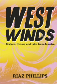 West Winds: Recipes, History and Tales from Jamaica - Riaz Phillips (Hardback) 02-06-2022 