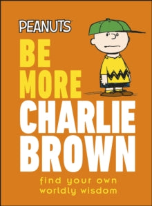 Peanuts Be More Charlie Brown: Find Your Own Worldly Wisdom - Nat Gertler (Hardback) 05-05-2022 