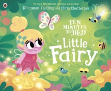 Ten Minutes to Bed  Ten Minutes to Bed: Little Fairy - Rhiannon Fielding; Chris Chatterton (Paperback) 12-05-2022 