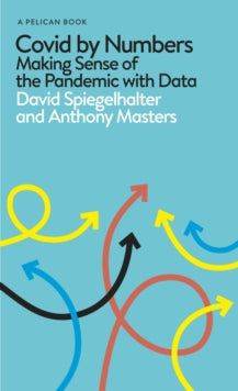 Pelican Books  Covid By Numbers: Making Sense of the Pandemic with Data - David Spiegelhalter; Anthony Masters (Hardback) 07-10-2021 