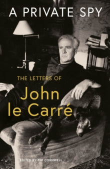 A Private Spy: The Letters of John le Carre 1945-2020 - John le Carre (Hardback) 13-10-2022 