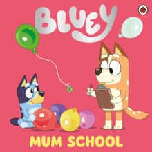 Bluey  Bluey: Mum School - Bluey (Paperback) 03-02-2022 