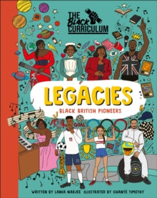 The Black Curriculum Legacies: Inspirational Figures from Black British History - Lania Narjee; The Black Curriculum CIC; Chante Timothy (Hardback) 04-08-2022 