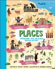 The Black Curriculum Places: Key places from Black British History - Melody Triumph; The Black Curriculum CIC; Amanda Quartey (Hardback) 04-08-2022 