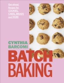 Batch Baking: Get-ahead Recipes for Cookies, Cakes, Breads and More - Cynthia Barcomi Friedman (Hardback) 04-08-2022 