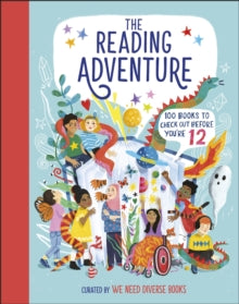 The Reading Adventure: 100 Books to Check Out Before You're 12 - We Need Diverse Books; DK (Hardback) 04-08-2022 