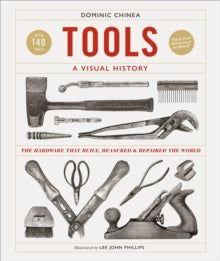 Tools A Visual History: The Hardware that Built, Measured and Repaired the World - Dominic Chinea (Hardback) 06-10-2022 