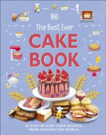 The Best Ever Cake Book: 20 Step-by-Step Cake Recipes from Around the World - DK (Hardback) 01-09-2022 