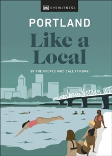 Travel Guide  Portland Like a Local: By the People Who Call It Home - DK Eyewitness (Hardback) 01-09-2022 