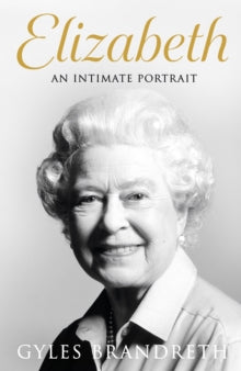 Elizabeth: An intimate portrait from the writer who knew her and her family for over fifty years - Gyles Brandreth (Hardback) 08-12-2022 