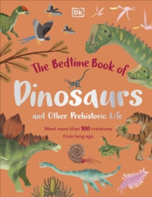 The Bedtime Books  The Bedtime Book of Dinosaurs and Other Prehistoric Life: Meet More Than 100 Creatures From Long Ago - Dean Lomax (Hardback) 06-04-2023 