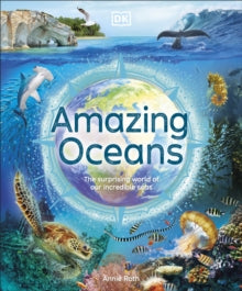 DK Amazing Earth  Amazing Oceans: The Surprising World of Our Incredible Seas - Annie Roth; Tim Smart (Hardback) 05-10-2023 