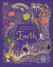 DK Children's Anthologies  An Anthology of Our Extraordinary Earth - Cally Oldershaw (Hardback) 05-10-2023 