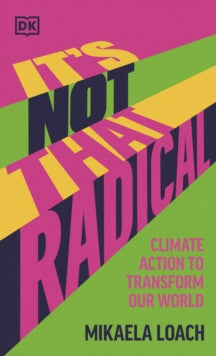 It's Not That Radical: Climate Action to Transform Our World - Mikaela Loach (Hardback) 06-04-2023 