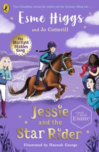 The Starlight Stables Gang  Jessie and the Star Rider - Esme Higgs; Jo Cotterill; Hannah George (Paperback) 24-08-2023 
