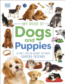 My Book of  My Book of Dogs and Puppies: A Fact-Filled Guide to Your Canine Friends - DK (Hardback) 02-02-2023 