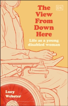 The View From Down Here: Life as a Young Disabled Woman - Lucy Webster (Hardback) 07-09-2023 