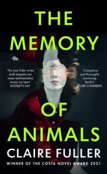 The Memory of Animals: From the Costa Novel Award-winning author of Unsettled Ground - Claire Fuller (Hardback) 20-04-2023 
