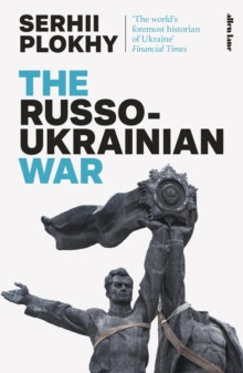 The Russo-Ukrainian War: From the bestselling author of Chernobyl - Serhii Plokhy (Hardback) 16-05-2023 