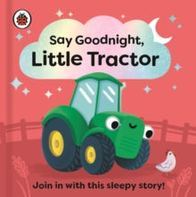 Say Goodnight Little...  Say Goodnight, Little Tractor: Join in with this sleepy story for toddlers - Ladybird; Sophie Kent (Board book) 29-06-2023 