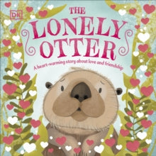 First Seasonal Stories  The Lonely Otter: A Heart-Warming Story About Love and Friendship - DK (Board book) 07-12-2023 