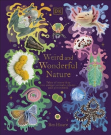 DK Treasures  Weird and Wonderful Nature: Tales of More Than 100 Unique Animals, Plants, and Phenomena - Ben Hoare (Hardback) 05-10-2023 