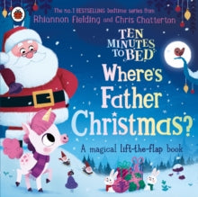 Ten Minutes to Bed  Ten Minutes to Bed: Where's Father Christmas? - Rhiannon Fielding; Chris Chatterton (Board book) 28-09-2023 