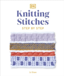 Knitting Stitches Step-by-Step: More than 150 Essential Stitches to Knit, Purl, and Perfect - Jo Shaw (Hardback) 05-10-2023 