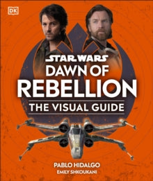 Star Wars Dawn of Rebellion The Visual Guide - DK (Hardback) 02-11-2023 