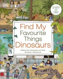 DK Find My Favorite  Find My Favourite Things Dinosaurs: Search and Find! Follow the Characters on Their Dinosaur Adventure! - DK (Board book) 01-02-2024 